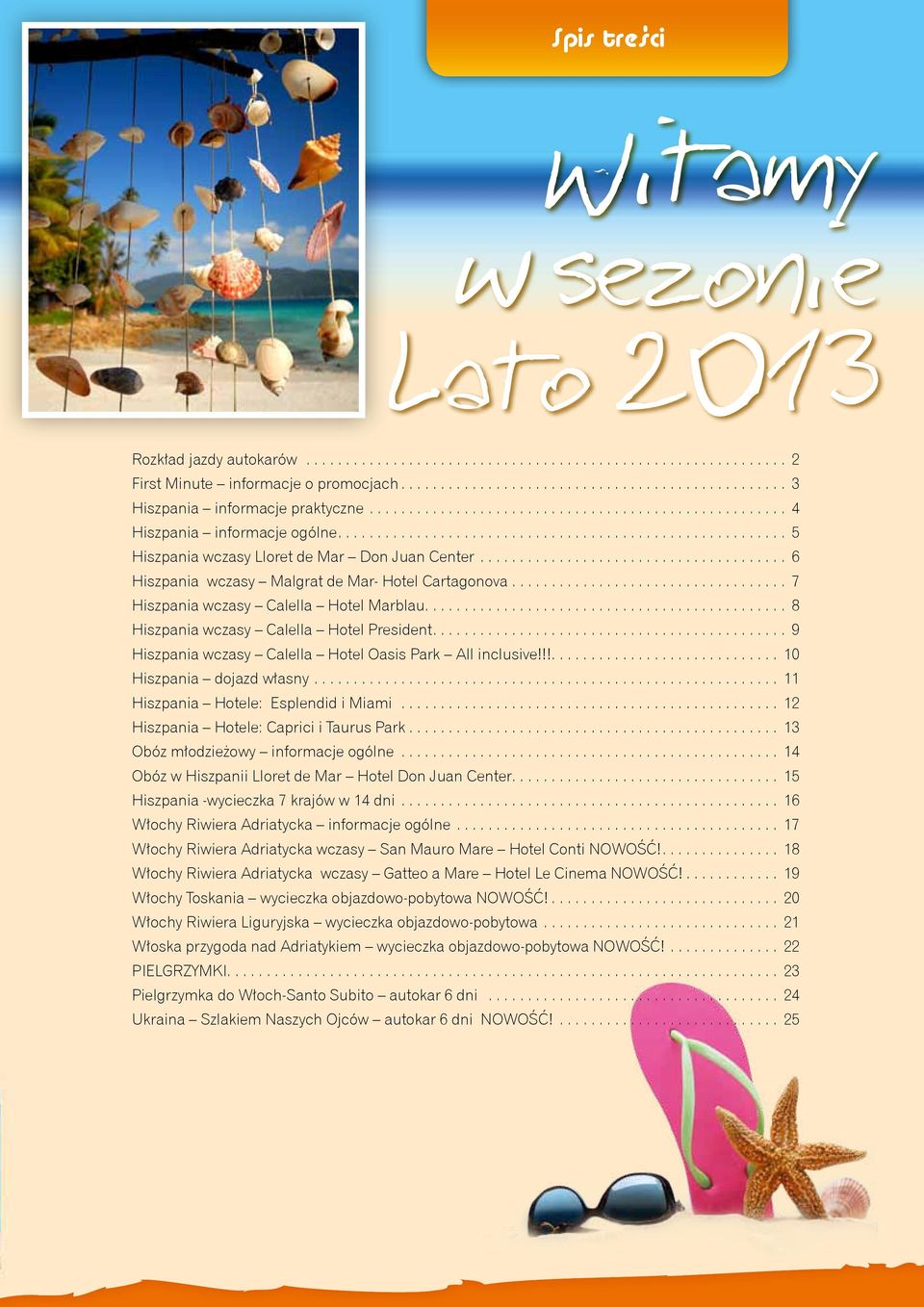 .. 9 Hiszpania wczasy Calella Hotel Oasis Park All inclusive!!!... 10 Hiszpania dojazd własny... 11 Hiszpania Hotele: Esplendid i Miami... 12 Hiszpania Hotele: Caprici i Taurus Park.