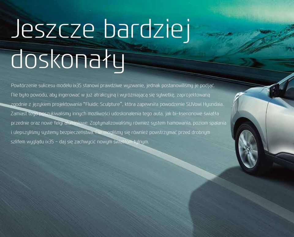 powodzenie SUVowi Hyundaia. Zamiast tego poszukiwaliśmy innych możliwości udoskonalenia tego auta, jak bi-ksenonowe światła przednie oraz nowe felgi aluminiowe.