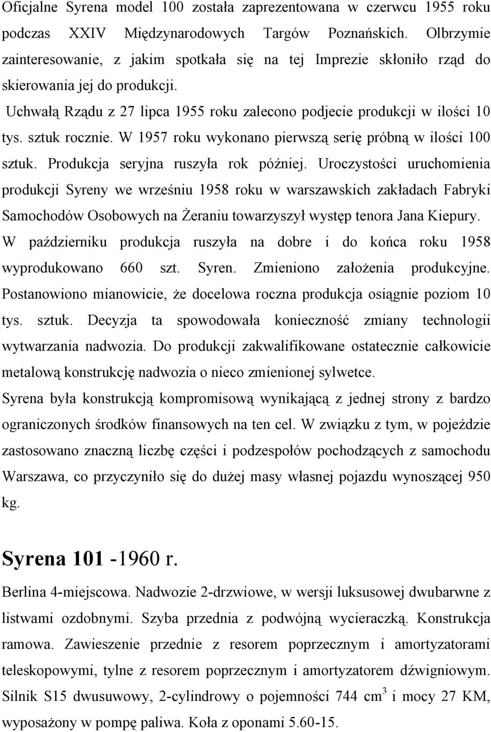 sztuk rocznie. W 1957 roku wykonano pierwszą serię próbną w ilości 100 sztuk. Produkcja seryjna ruszyła rok później.