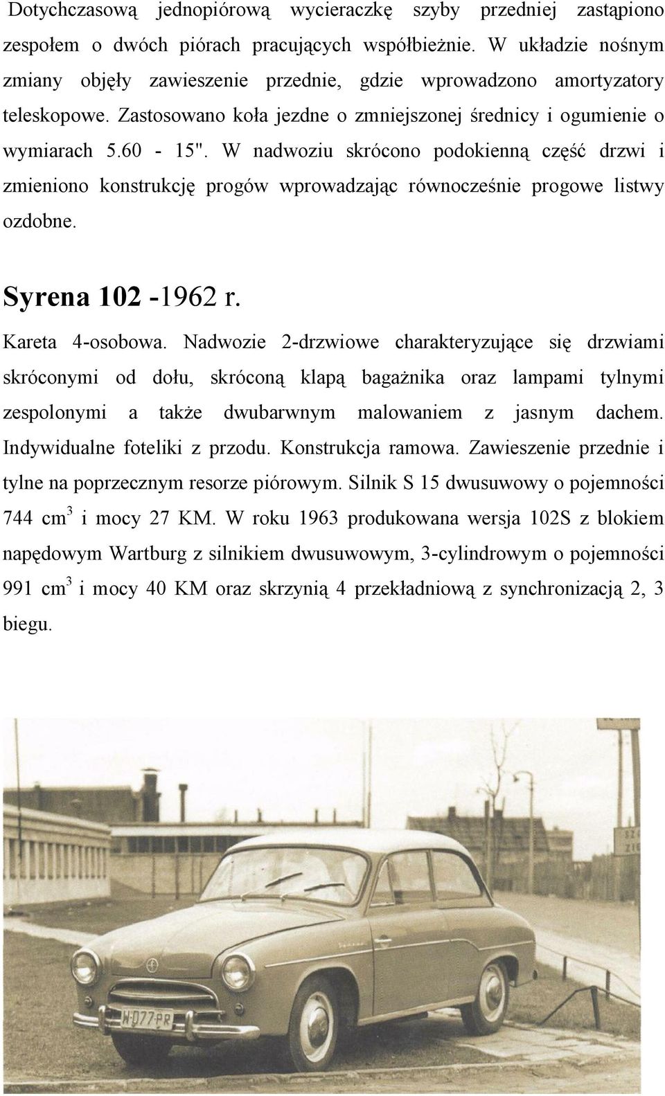 W nadwoziu skrócono podokienną część drzwi i zmieniono konstrukcję progów wprowadzając równocześnie progowe listwy ozdobne. Syrena 102-1962 r. Kareta 4-osobowa.