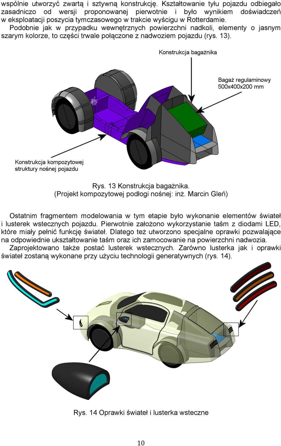 Podobnie jak w przypadku wewnętrznych powierzchni nadkoli, elementy o jasnym szarym kolorze, to części trwale połączone z nadwoziem pojazdu (rys. 13). Rys. 13 Konstrukcja bagażnika.
