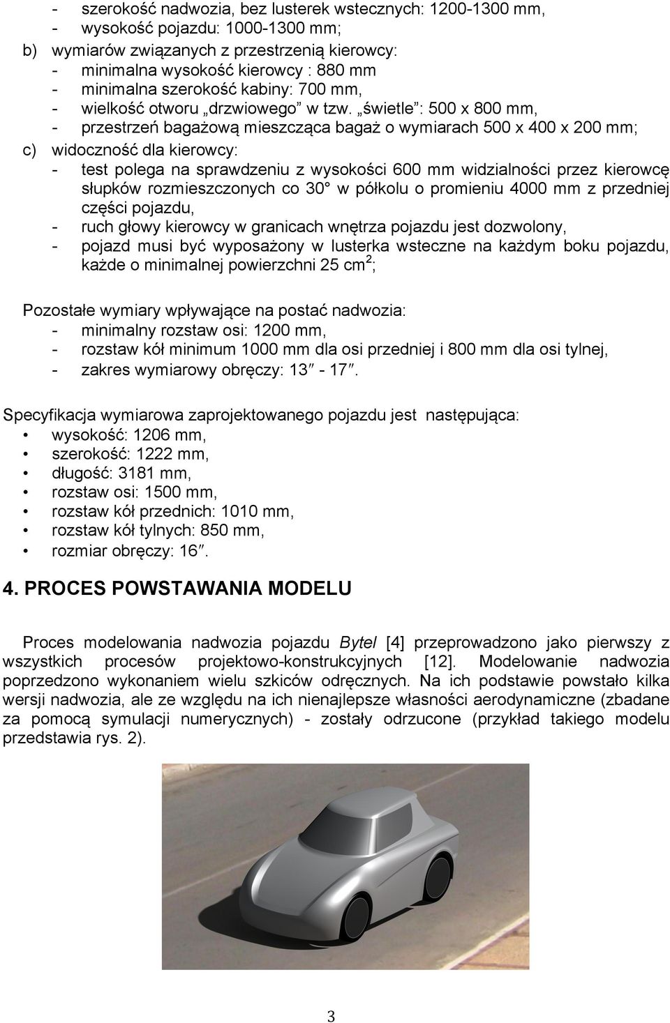 świetle : 500 x 800 mm, - przestrzeń bagażową mieszcząca bagaż o wymiarach 500 x 400 x 200 mm; c) widoczność dla kierowcy: - test polega na sprawdzeniu z wysokości 600 mm widzialności przez kierowcę