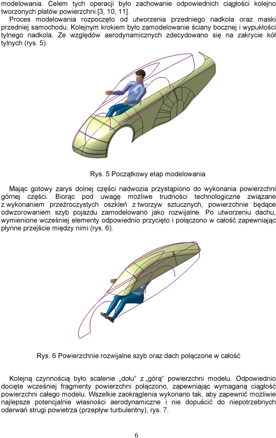 Ze względów aerodynamicznych zdecydowano się na zakrycie kół tylnych (rys. 5). Rys.