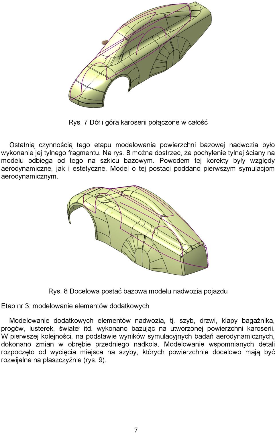 Model o tej postaci poddano pierwszym symulacjom aerodynamicznym. Rys.