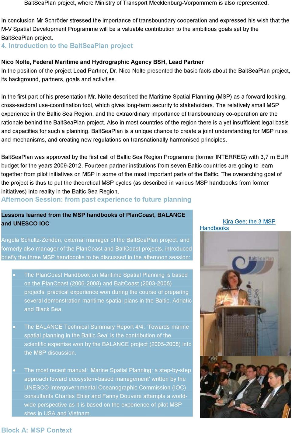 set by the BaltSeaPlan project. 4. Introduction to the BaltSeaPlan project Nico Nolte, Federal Maritime and Hydrographic Agency BSH, Lead Partner In the position of the project Lead Partner, Dr.