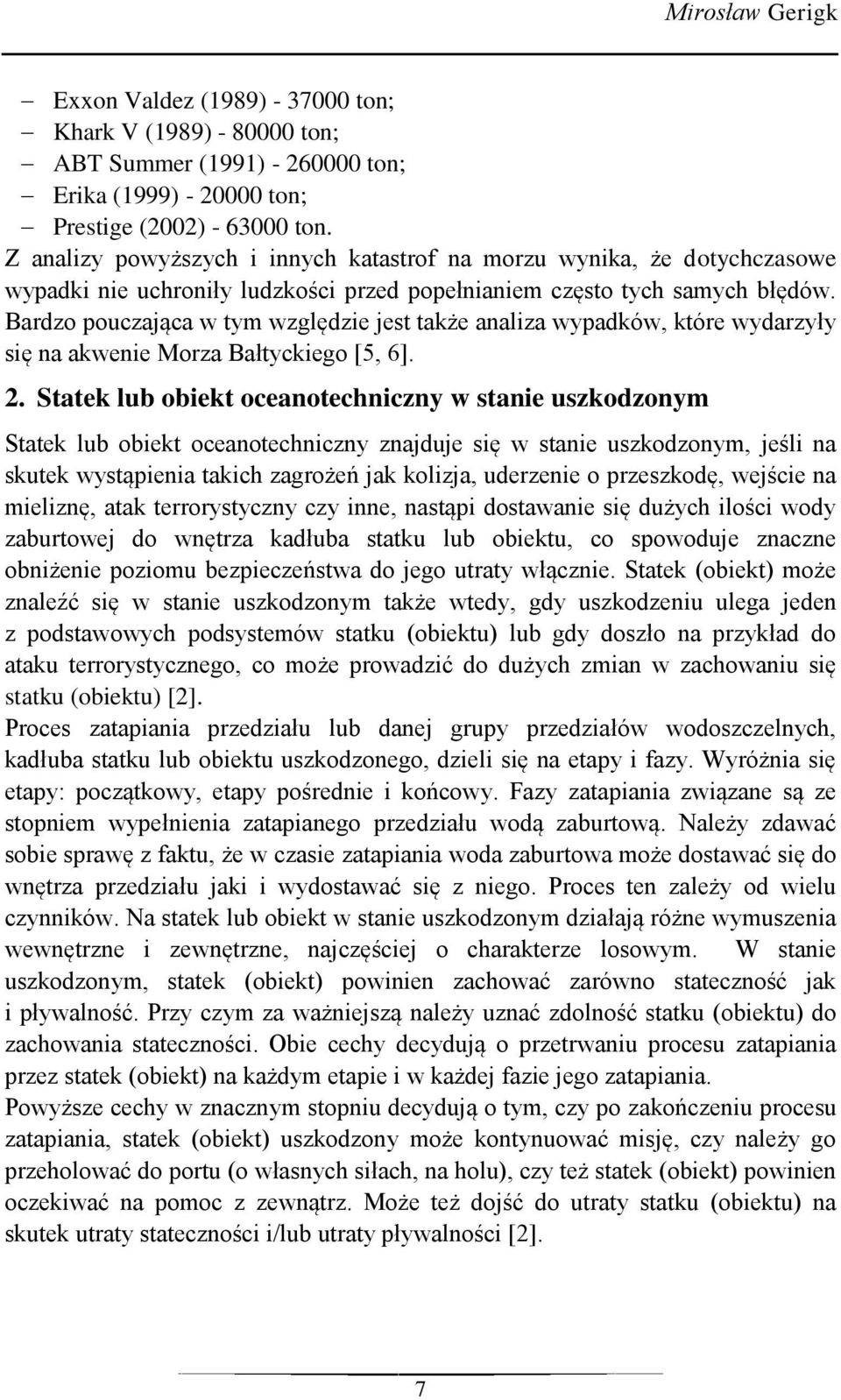 Bardzo pouczająca w tym względzie jest także analiza wypadków, które wydarzyły się na akwenie Morza Bałtyckiego [5, 6]. 2.