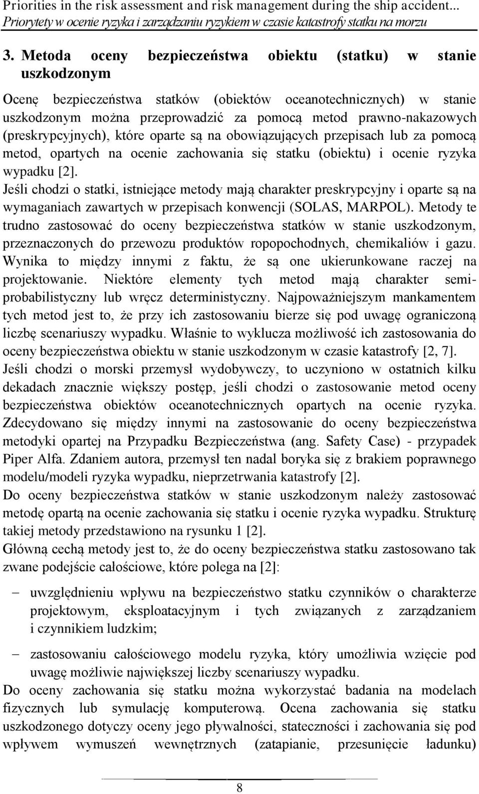 (preskrypcyjnych), które oparte są na obowiązujących przepisach lub za pomocą metod, opartych na ocenie zachowania się statku (obiektu) i ocenie ryzyka wypadku [2].