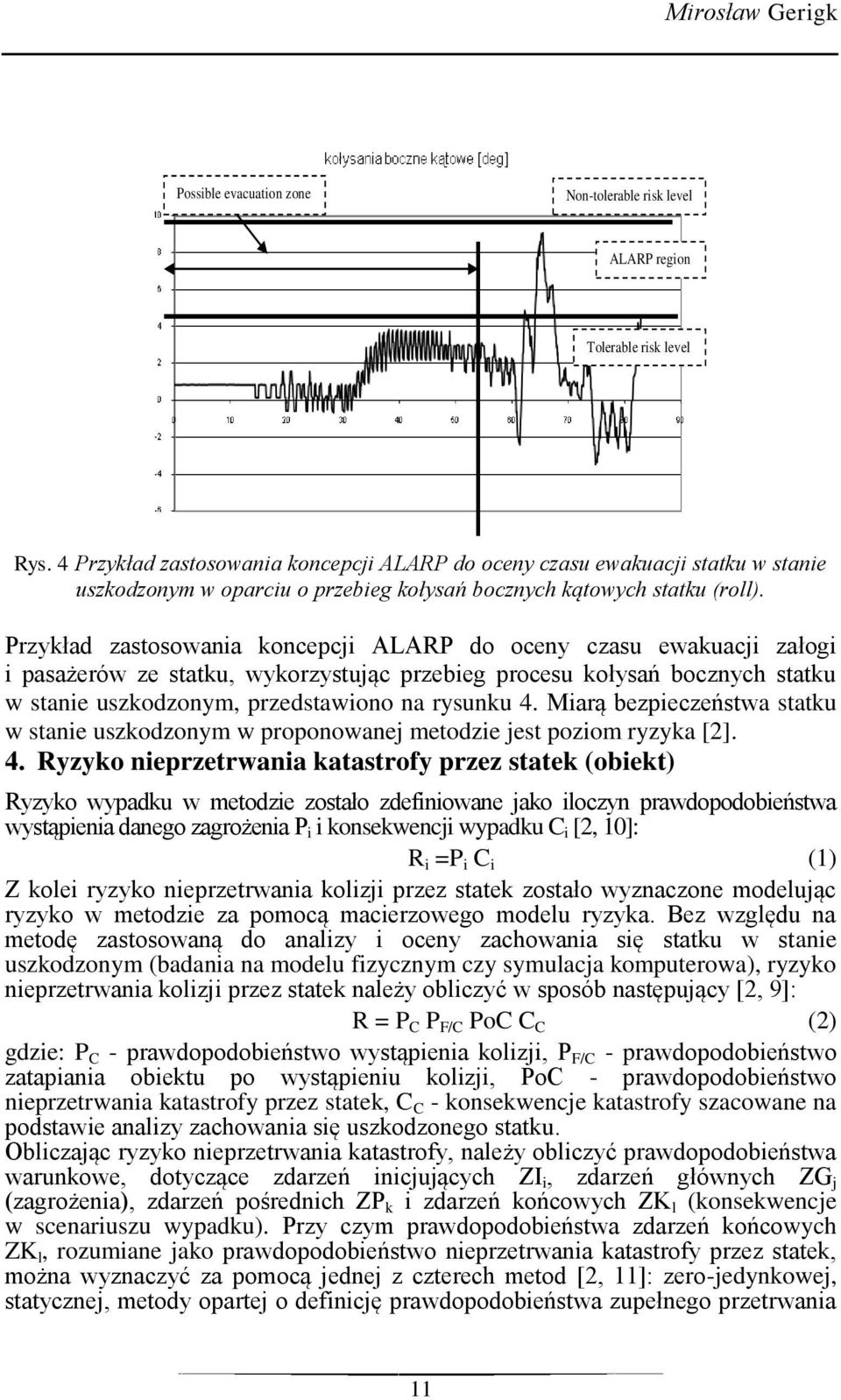 Przykład zastosowania koncepcji ALARP do oceny czasu ewakuacji załogi i pasażerów ze statku, wykorzystując przebieg procesu kołysań bocznych statku w stanie uszkodzonym, przedstawiono na rysunku 4.