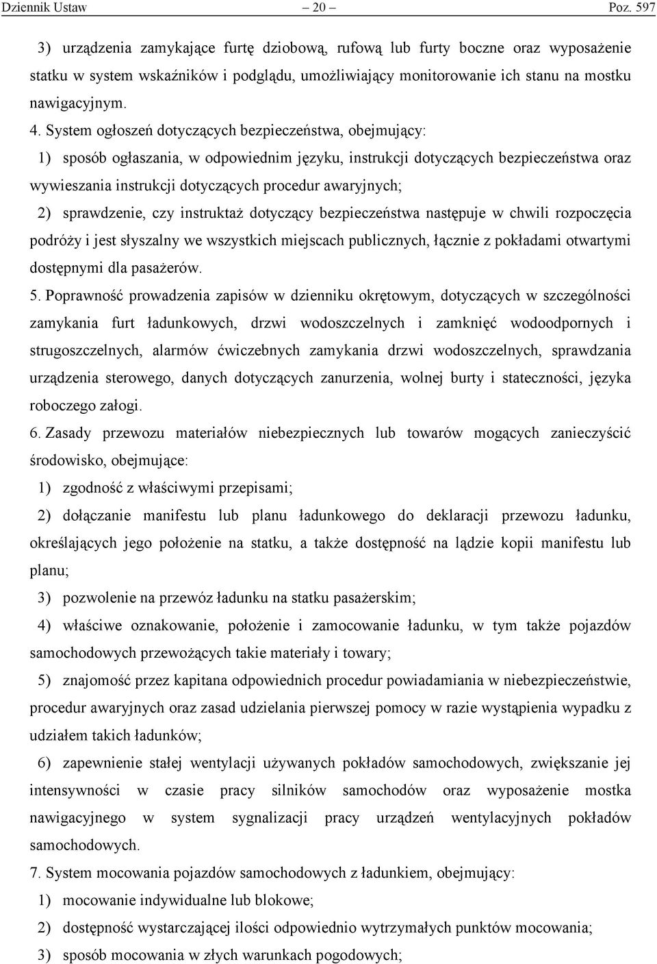 System ogłoszeń dotyczących bezpieczeństwa, obejmujący: 1) sposób ogłaszania, w odpowiednim języku, instrukcji dotyczących bezpieczeństwa oraz wywieszania instrukcji dotyczących procedur awaryjnych;