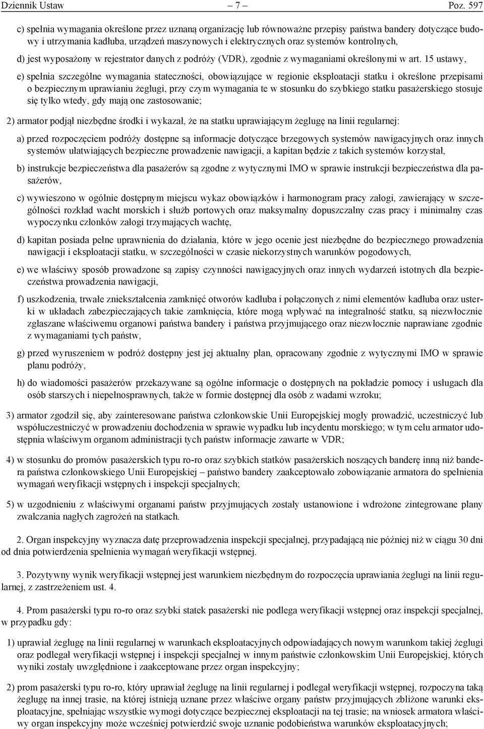 kontrolnych, d) jest wyposażony w rejestrator danych z podróży (VDR), zgodnie z wymaganiami określonymi w art.