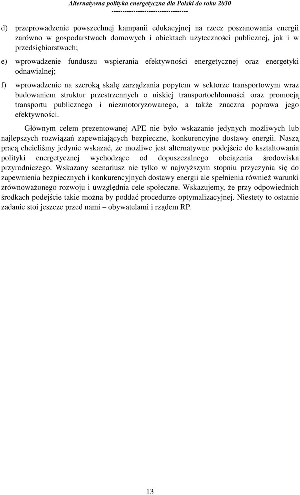 niskiej transportochłonności oraz promocją transportu publicznego i niezmotoryzowanego, a takŝe znaczna poprawa jego efektywności.