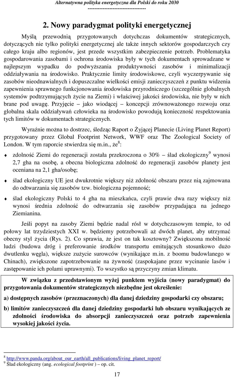 Problematyka gospodarowania zasobami i ochrona środowiska były w tych dokumentach sprowadzane w najlepszym wypadku do podwyŝszania produktywności zasobów i minimalizacji oddziaływania na środowisko.