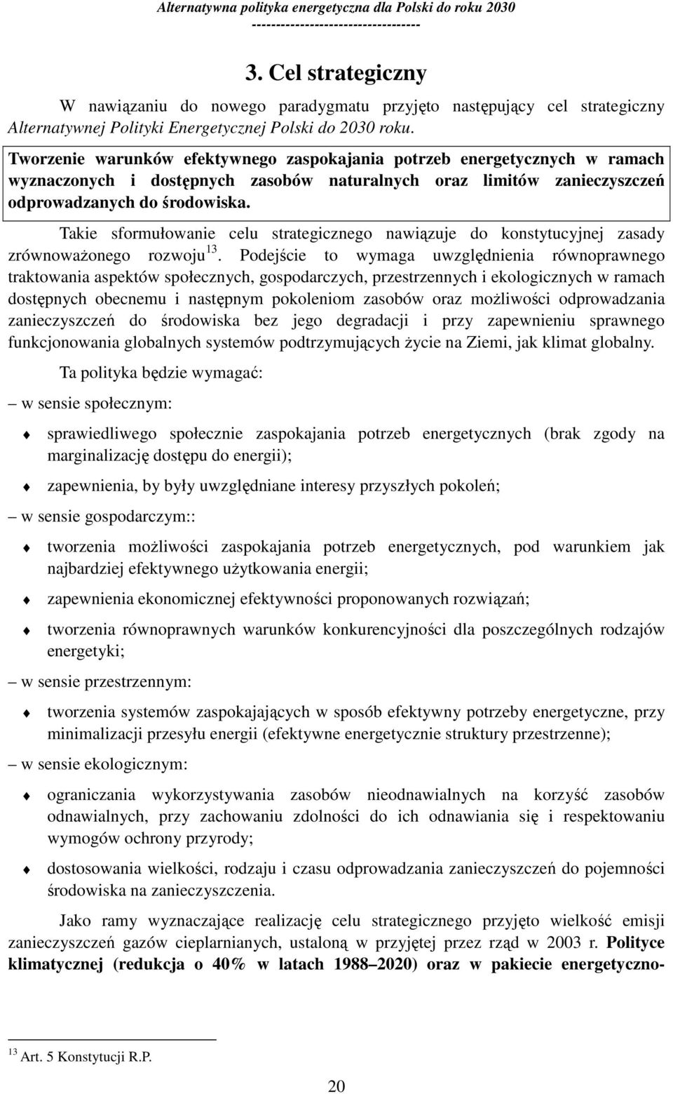 Takie sformułowanie celu strategicznego nawiązuje do konstytucyjnej zasady zrównowaŝonego rozwoju 13.