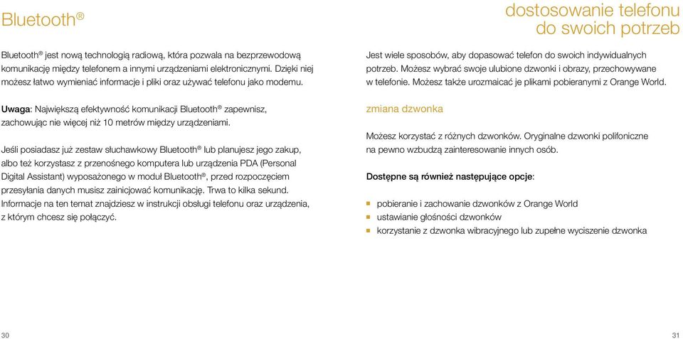 Uwaga: Największą efektywność komunikacji Bluetooth zapewnisz, zachowując nie więcej niż 10 metrów między urządzeniami.