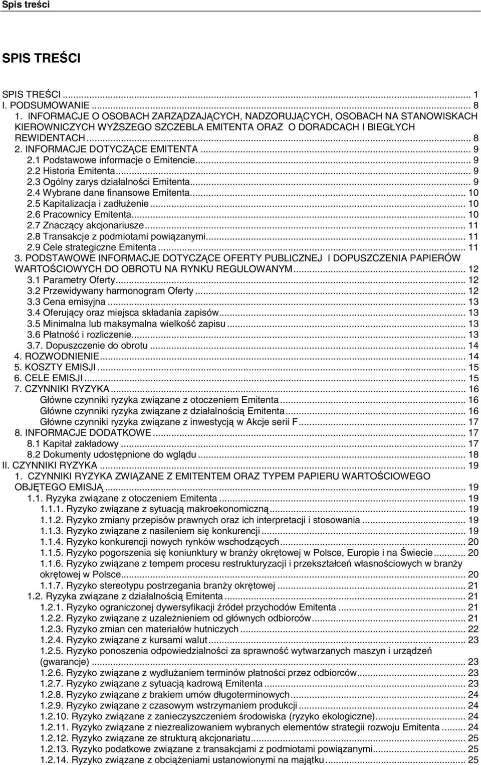 1 Podstawowe informacje o Emitencie... 9 2.2 Historia Emitenta... 9 2.3 Ogólny zarys działalności Emitenta... 9 2.4 Wybrane dane finansowe Emitenta... 10 2.5 Kapitalizacja i zadłużenie... 10 2.6 Pracownicy Emitenta.