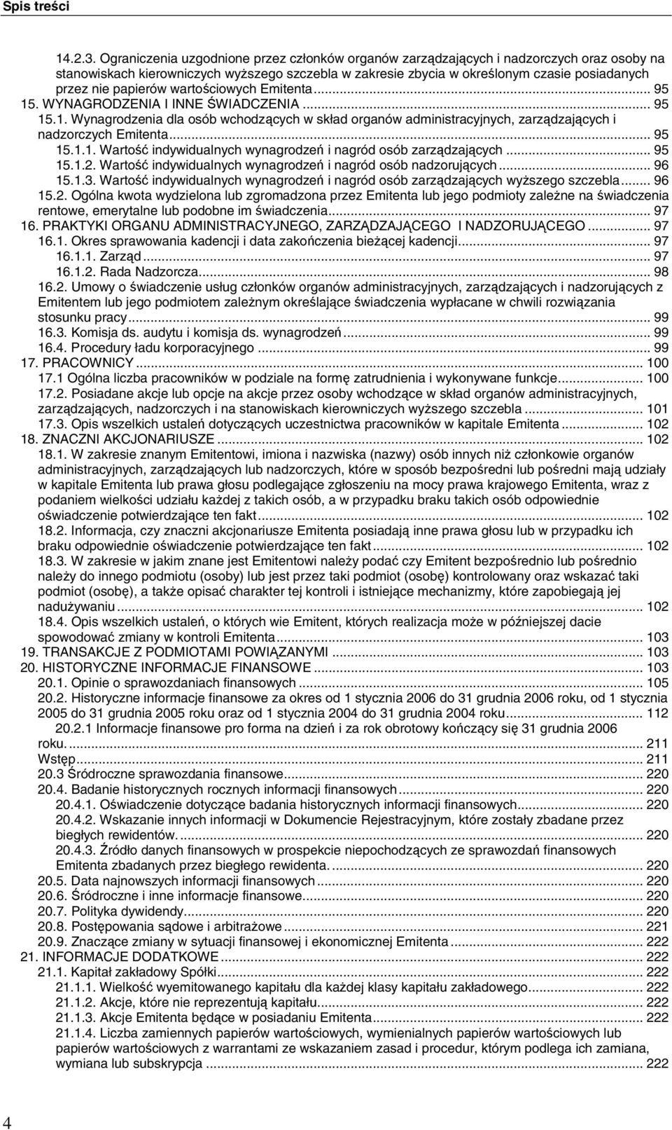 papierów wartościowych Emitenta... 95 15. WYNAGRODZENIA I INNE ŚWIADCZENIA... 95 15.1. Wynagrodzenia dla osób wchodzących w skład organów administracyjnych, zarządzających i nadzorczych Emitenta.