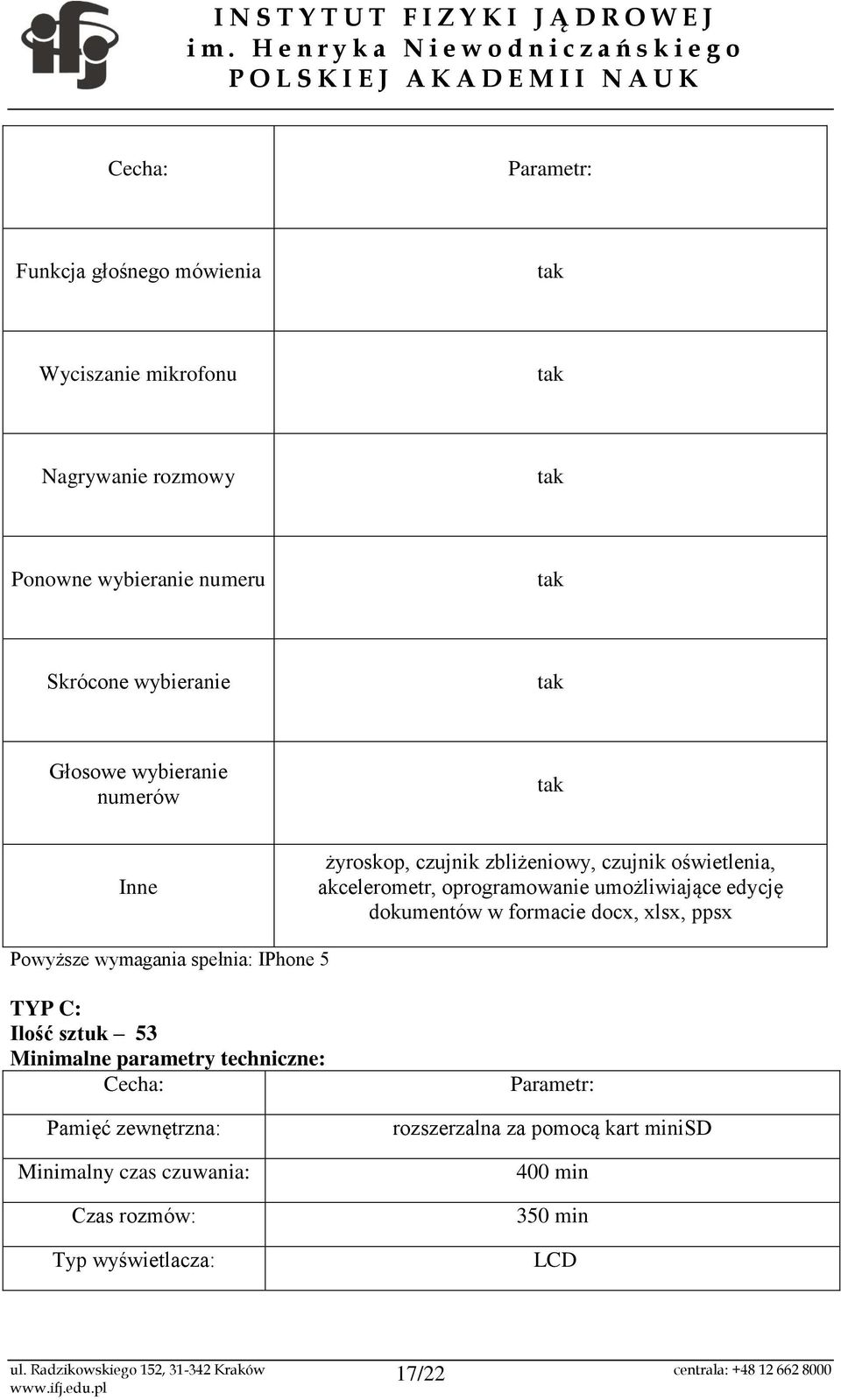 dokumentów w formacie docx, xlsx, ppsx Powyższe wymagania spełnia: IPhone 5 TYP C: Ilość sztuk 53 Minimalne parametry