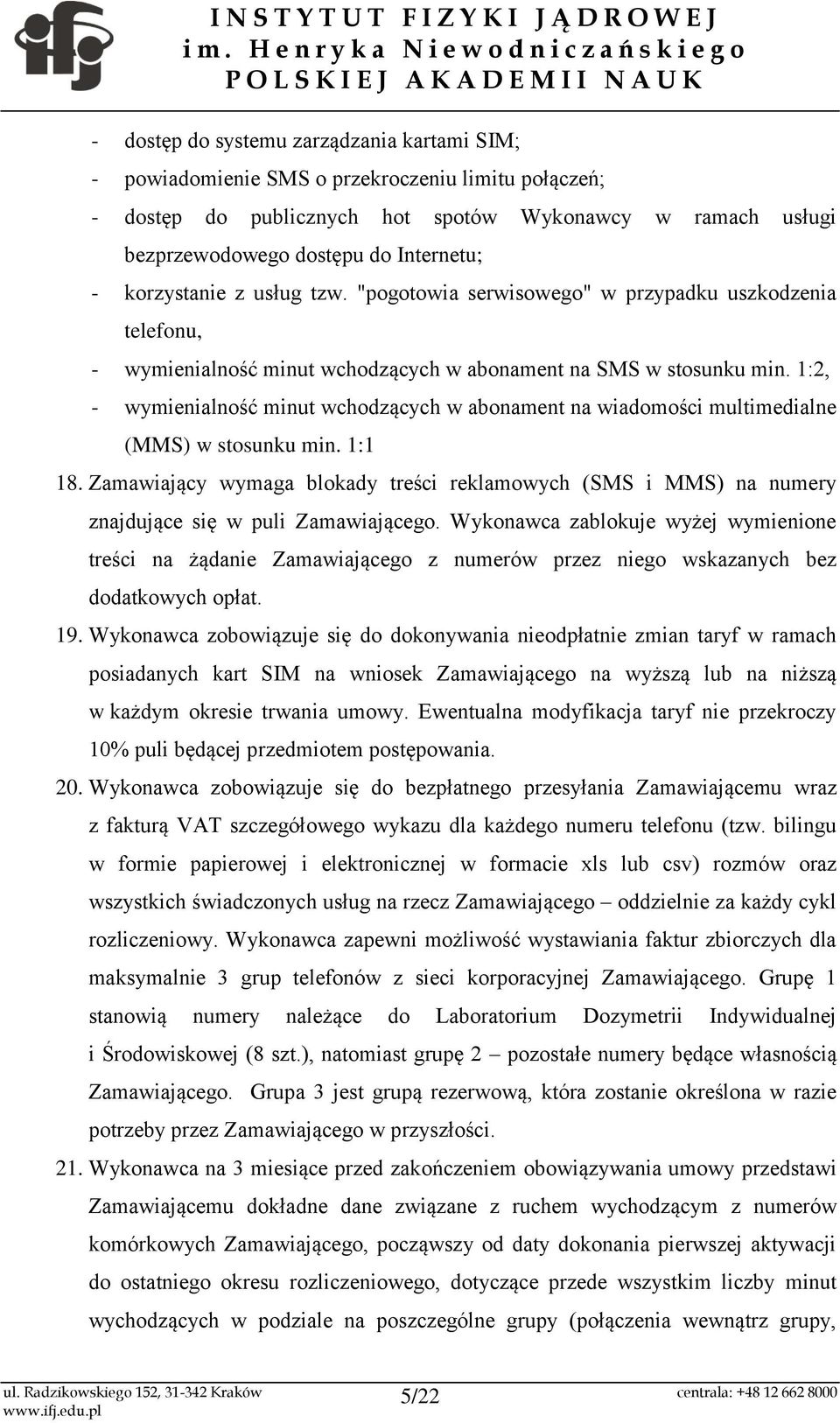 1:2, - wymienialność minut wchodzących w abonament na wiadomości multimedialne (MMS) w stosunku min. 1:1 18.