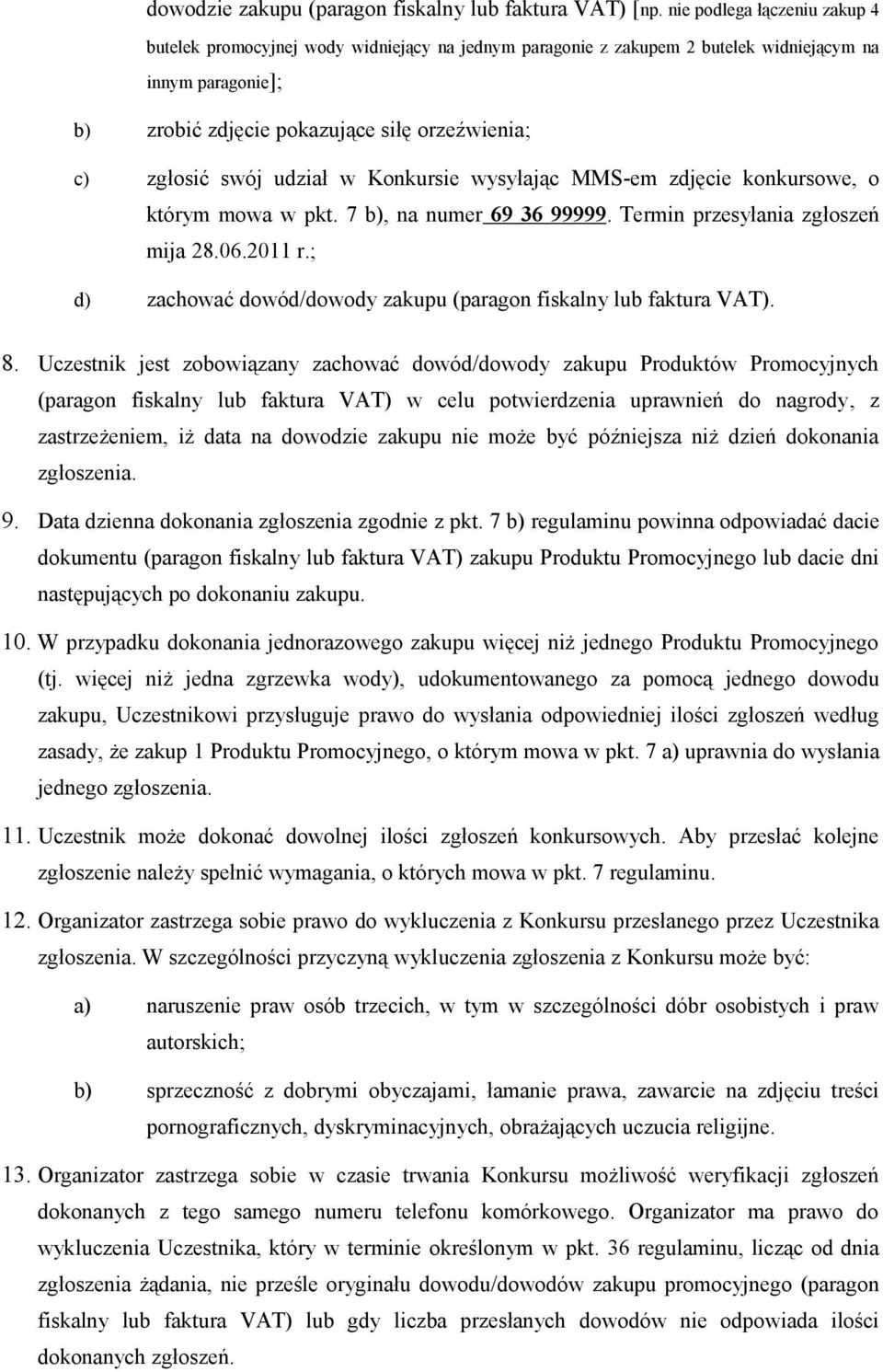 swój udział w Konkursie wysyłając MMS-em zdjęcie konkursowe, o którym mowa w pkt. 7 b), na numer 69 36 99999. Termin przesyłania zgłoszeń mija 28.06.2011 r.