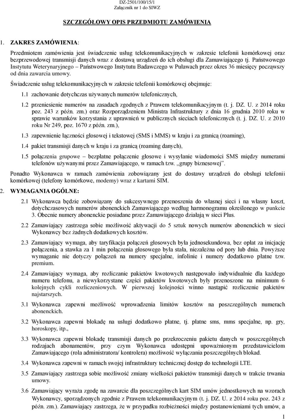 Zamawiającego tj. Państwowego Instytutu Weterynaryjnego Państwowego Instytutu Badawczego w Puławach przez okres 36 miesięcy począwszy od dnia zawarcia umowy.