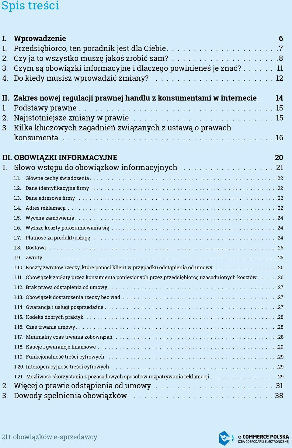 Zakres nowej regulacji prawnej handlu z konsumentami w internecie 14 1. Podstawy prawne.................................... 15 2. Najistotniejsze zmiany w prawie........................... 15 3.