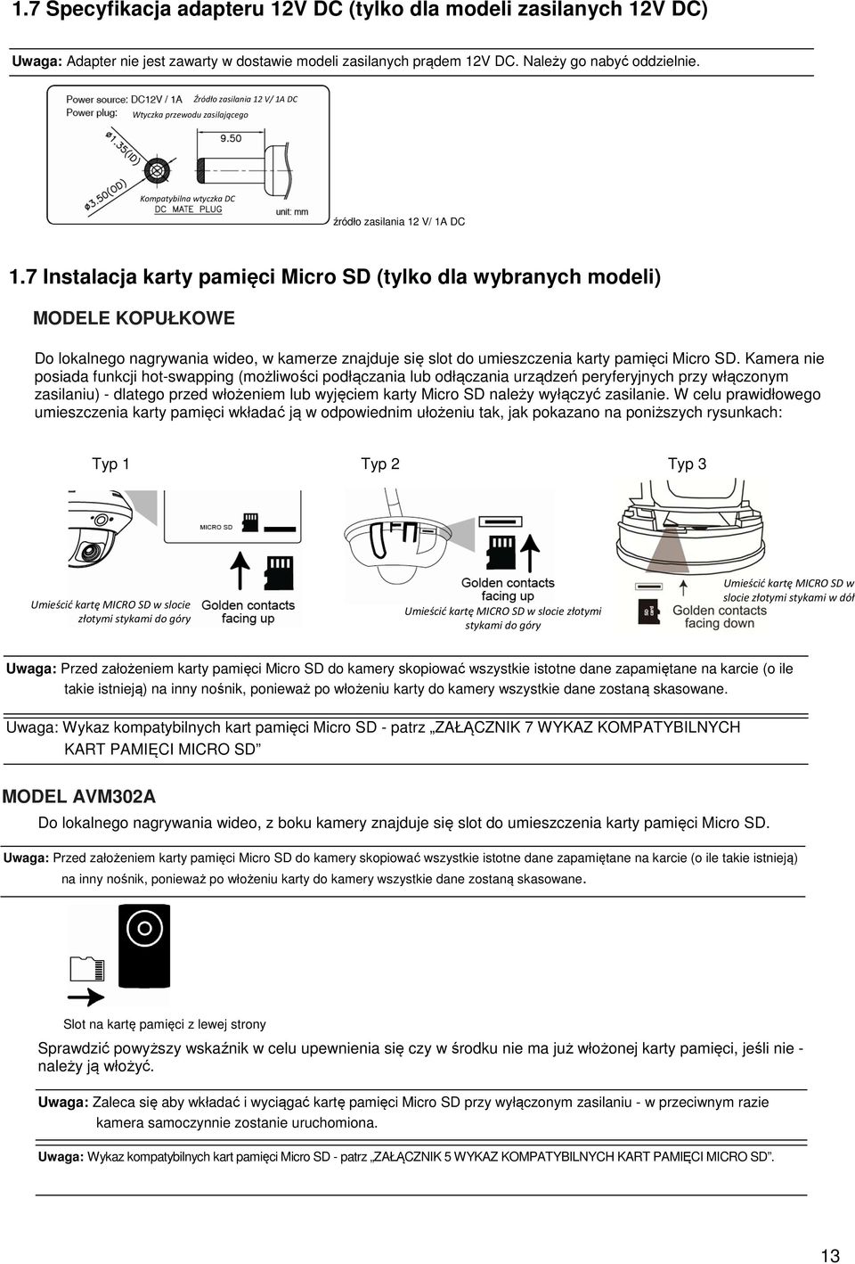 7 Instalacja karty pamięci Micro SD (tylko dla wybranych modeli) MODELE KOPUŁKOWE Do lokalnego nagrywania wideo, w kamerze znajduje się slot do umieszczenia karty pamięci Micro SD.