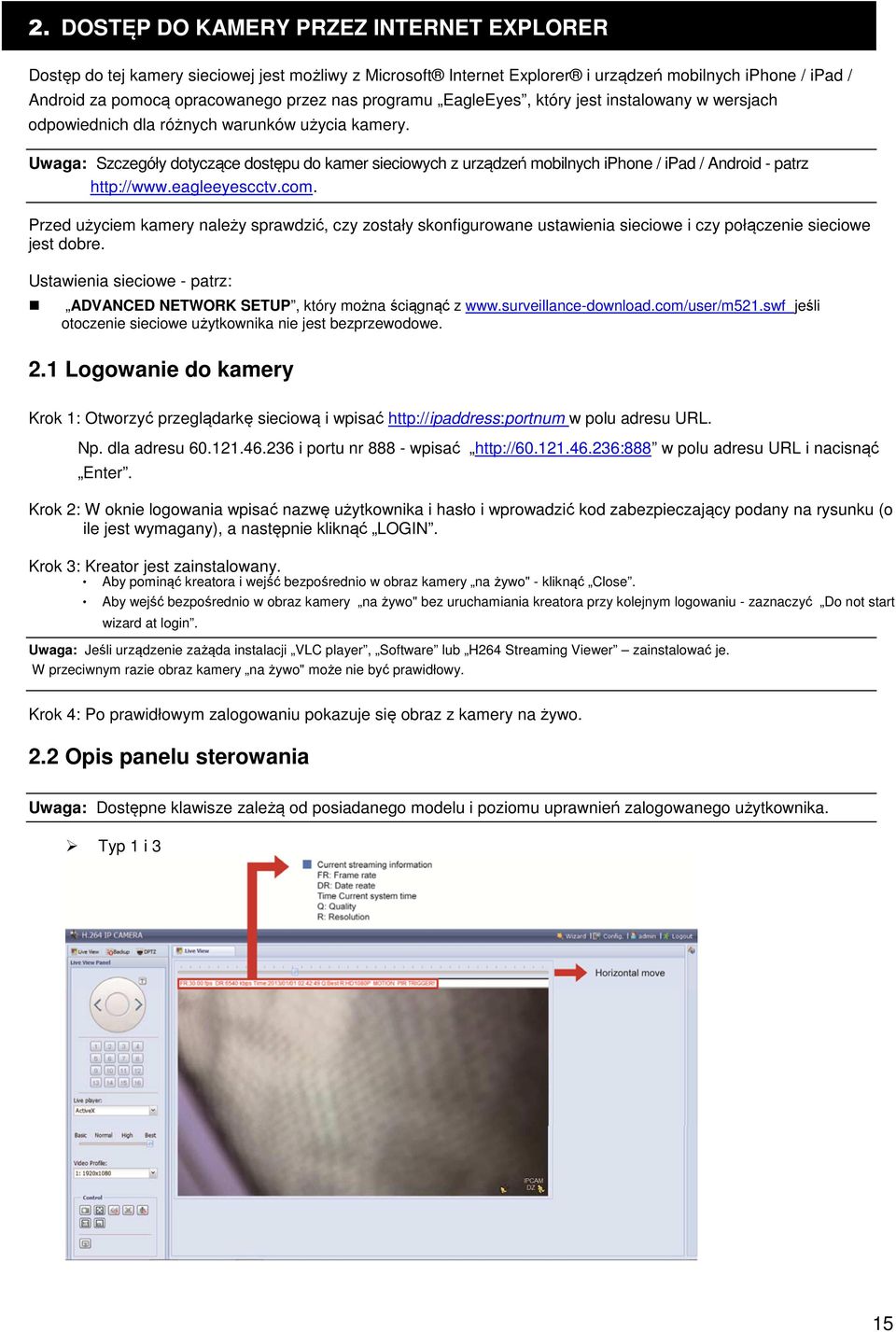 Uwaga: Szczegóły dotyczące dostępu do kamer sieciowych z urządzeń mobilnych iphone / ipad / Android - patrz http://www.eagleeyescctv.com.