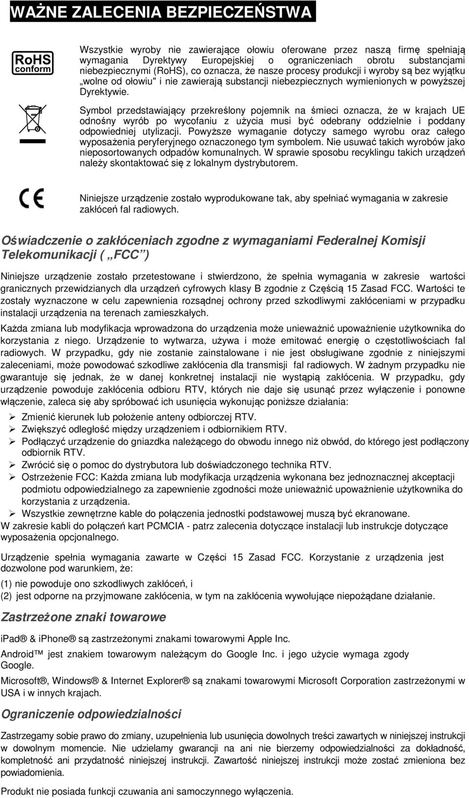 Symbol przedstawiający przekreślony pojemnik na śmieci oznacza, że w krajach UE odnośny wyrób po wycofaniu z użycia musi być odebrany oddzielnie i poddany odpowiedniej utylizacji.