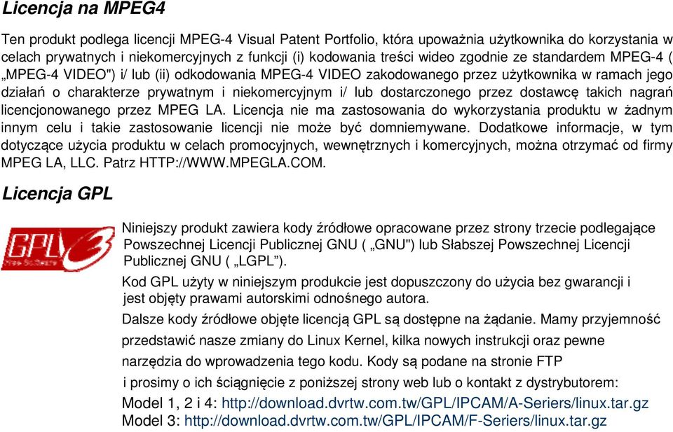 przez dostawcę takich nagrań licencjonowanego przez MPEG LA. Licencja nie ma zastosowania do wykorzystania produktu w żadnym innym celu i takie zastosowanie licencji nie może być domniemywane.