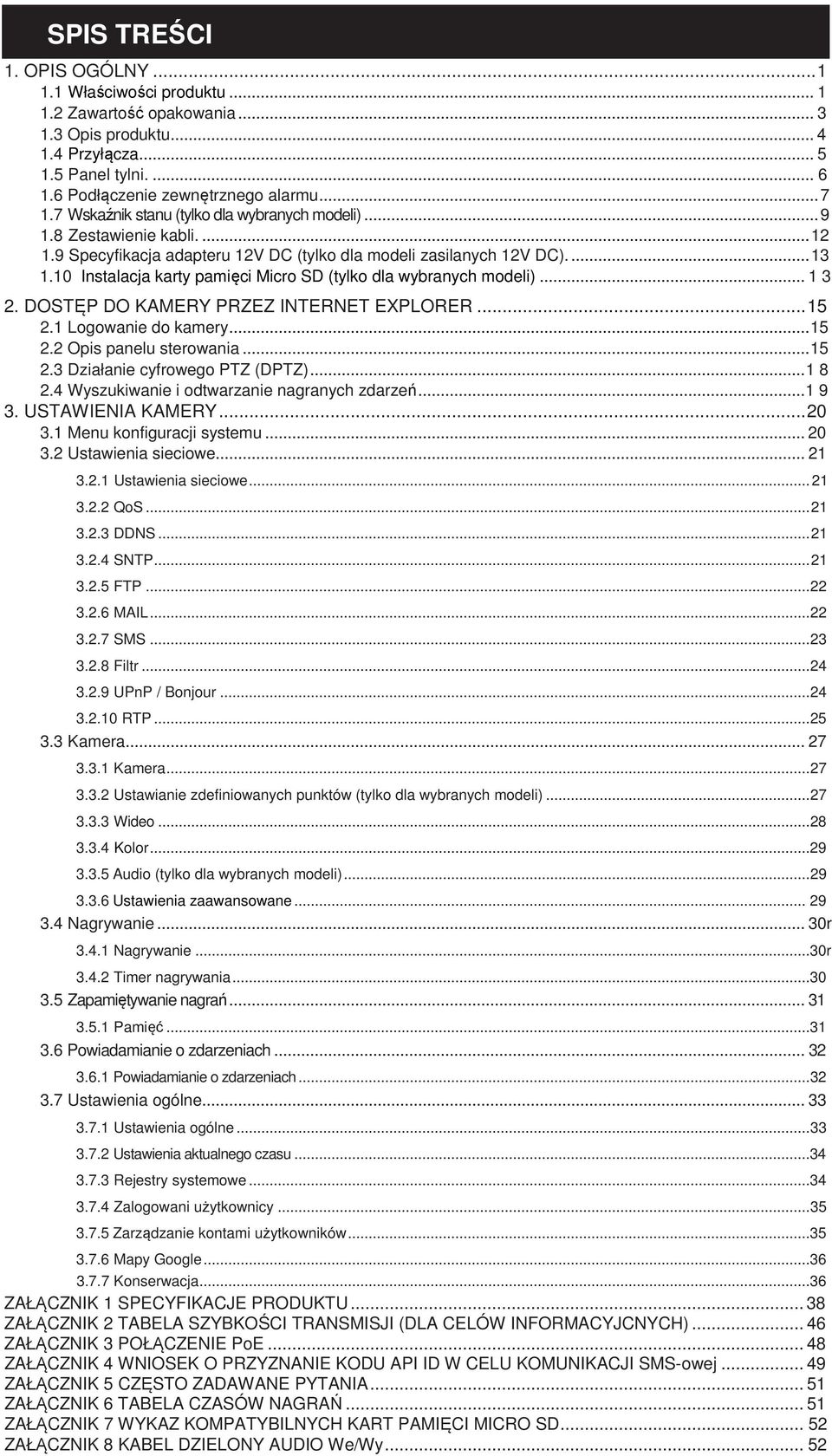 10 Instalacja karty pamięci Micro SD (tylko dla wybranych modeli)... 1 3 2. DOSTĘP DO KAMERY PRZEZ INTERNET EXPLORER... 15 2.1 Logowanie do kamery... 15 2.2 Opis panelu sterowania... 15 2.3 Działanie cyfrowego PTZ (DPTZ).