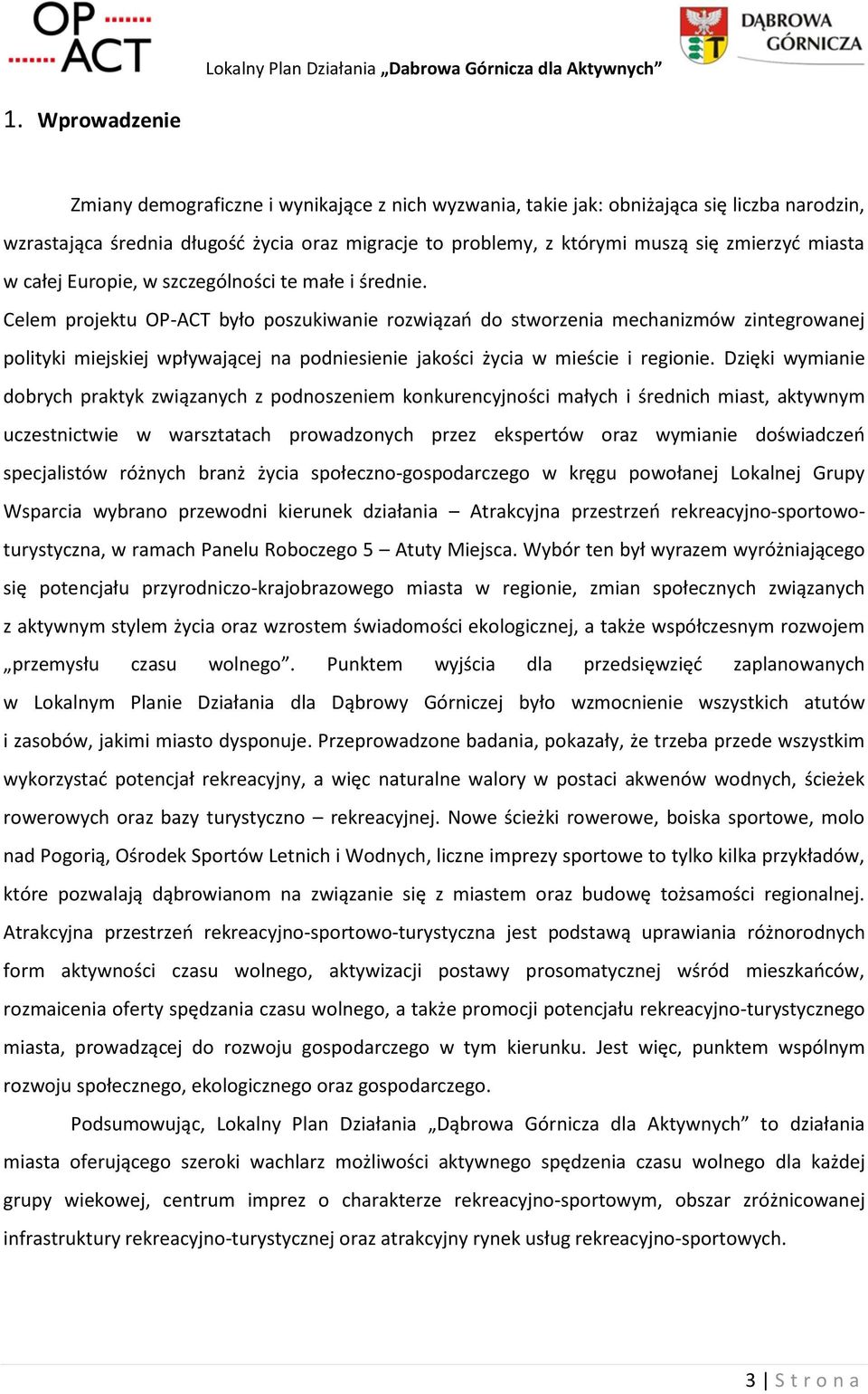 Celem projektu OP-ACT było poszukiwanie rozwiązań do stworzenia mechanizmów zintegrowanej polityki miejskiej wpływającej na podniesienie jakości życia w mieście i regionie.