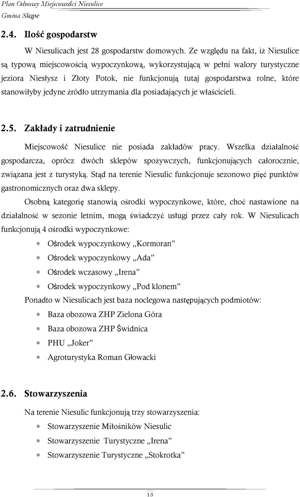 stanowiłyby jedyne źródło utrzymania dla posiadających je właścicieli. 2.5. Zakłady i zatrudnienie Miejscowość Niesulice nie posiada zakładów pracy.