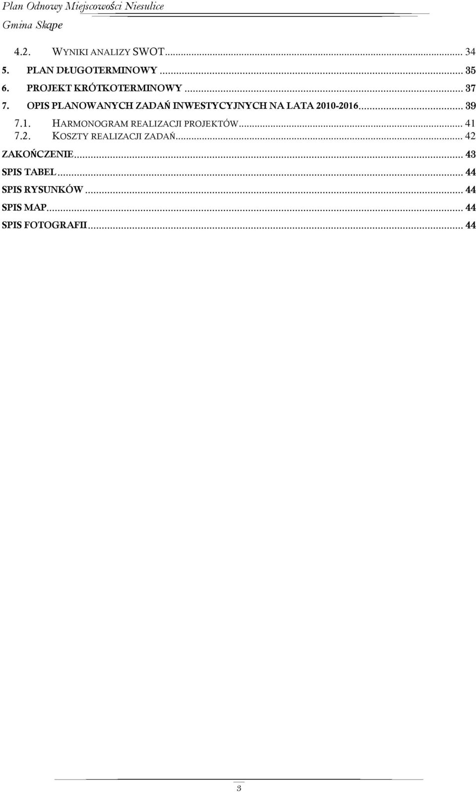 -2016... 39 7.1. HARMONOGRAM REALIZACJI PROJEKTÓW... 41 7.2. KOSZTY REALIZACJI ZADAŃ.