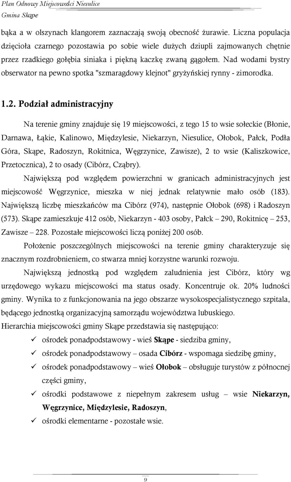 Nad wodami bystry obserwator na pewno spotka "szmaragdowy klejnot" gryżyńskiej rynny - zimorodka. 1.2.