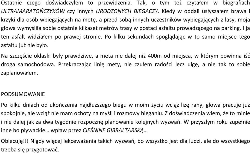 asfaltu prowadzącego na parking. I ja ten asfalt widziałem po prawej stronie. Po kilku sekundach spoglądając w to samo miejsce tego asfaltu już nie było.