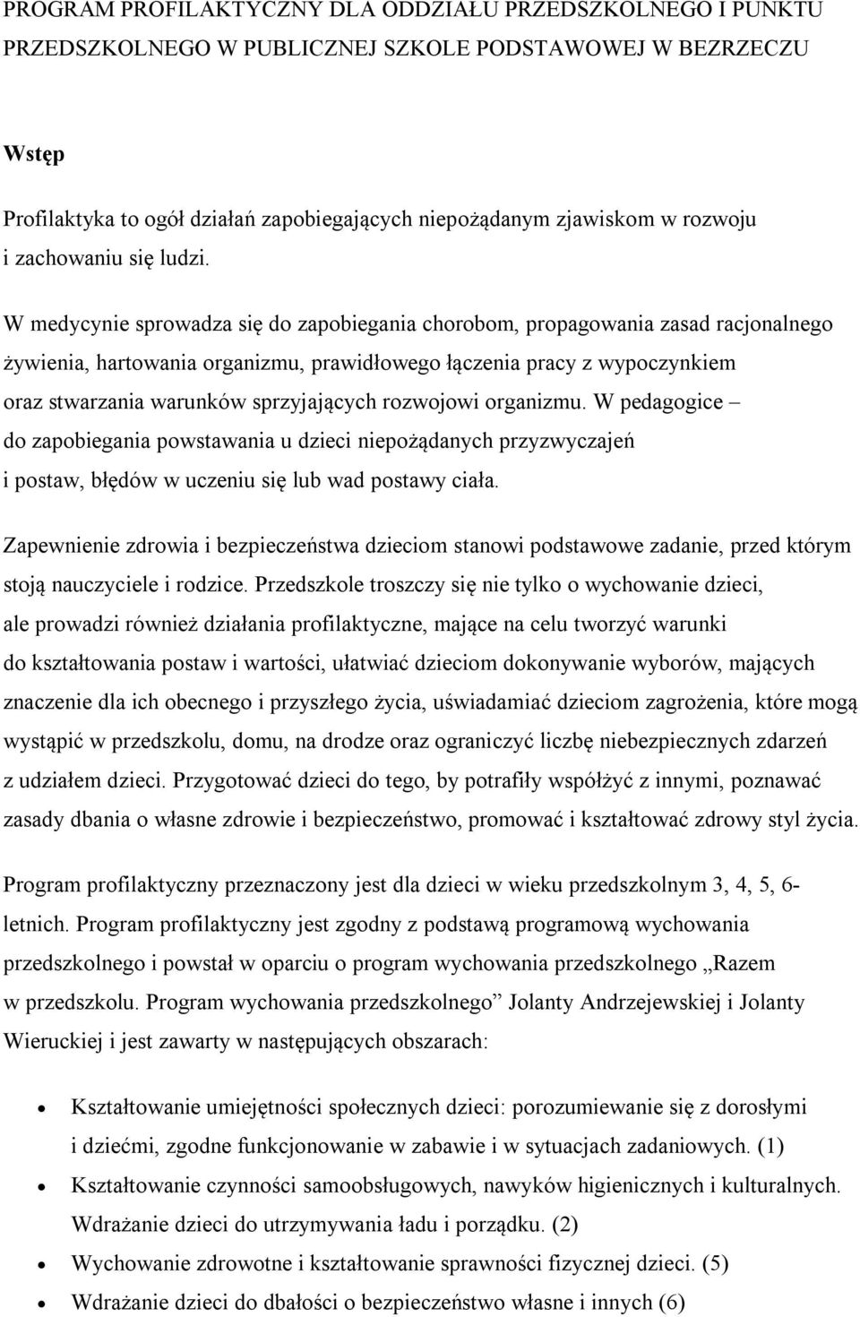 W medycynie sprowadza się do zapobiegania chorobom, propagowania zasad racjonalnego żywienia, hartowania organizmu, prawidłowego łączenia pracy z wypoczynkiem oraz stwarzania warunków sprzyjających