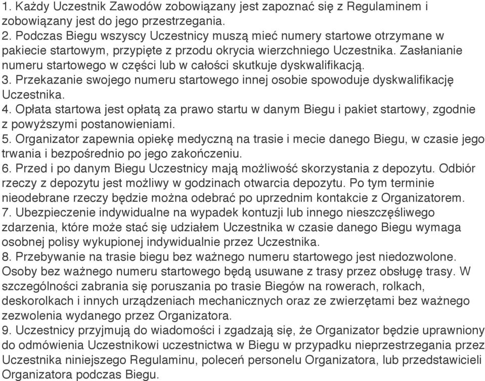 Zasłanianie numeru startowego w części lub w całości skutkuje dyskwalifikacją. 3. Przekazanie swojego numeru startowego innej osobie spowoduje dyskwalifikację Uczestnika. 4.