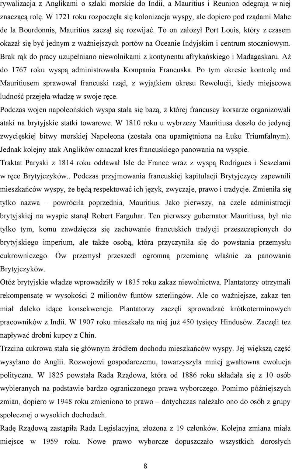 To on założył Port Louis, który z czasem okazał się być jednym z ważniejszych portów na Oceanie Indyjskim i centrum stoczniowym.