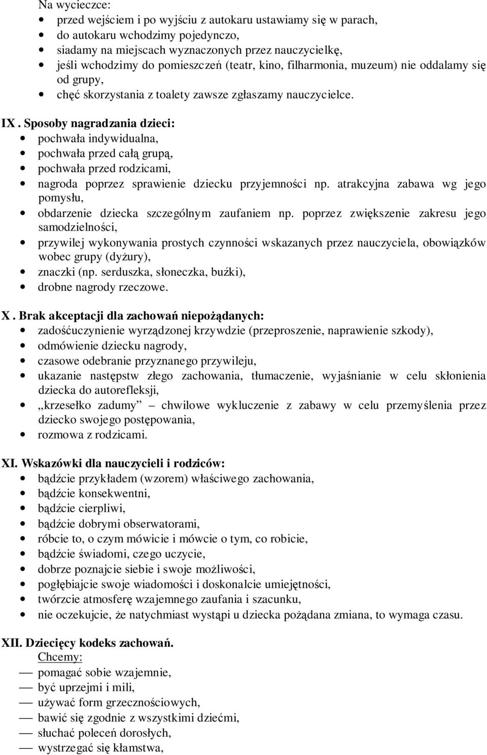 Sposoby nagradzania dzieci: pochwała indywidualna, pochwała przed całą grupą, pochwała przed rodzicami, nagroda poprzez sprawienie dziecku przyjemności np.