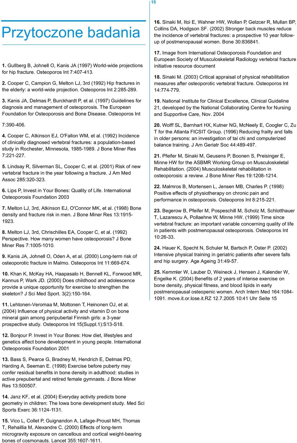 (1997) Guidelines for diagnosis and management of osteoporosis. The European Foundation for Osteoporosis and Bone Disease. Osteoporos Int 7:390-406. 4. Cooper C, Atkinson EJ, O'Fallon WM, et al.