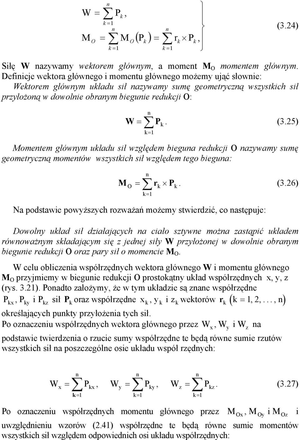 25) ometem główm uładu sił wględem biegua reducji awam sumę geometrcą mometów wsstich sił wględem tego biegua: r P. (3.