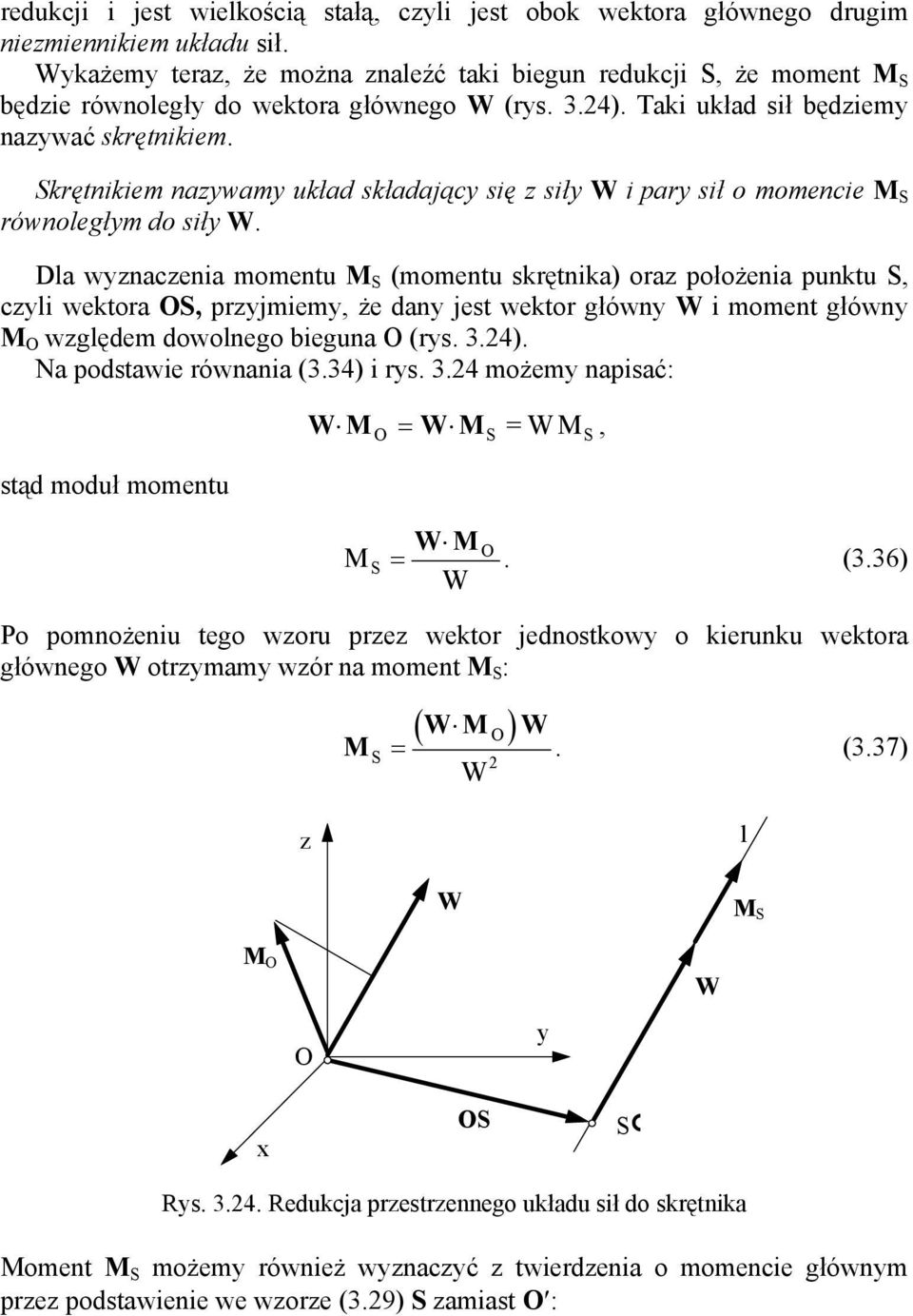 Dla waceia mometu (mometu srętia) ora położeia putu, cli wetora, prjmiem, że da jest wetor głów i momet głów wględem dowolego biegua (rs. 3.24). Na podstawie rówaia (3.34) i rs. 3.24 możem apisać: stąd moduł mometu,.