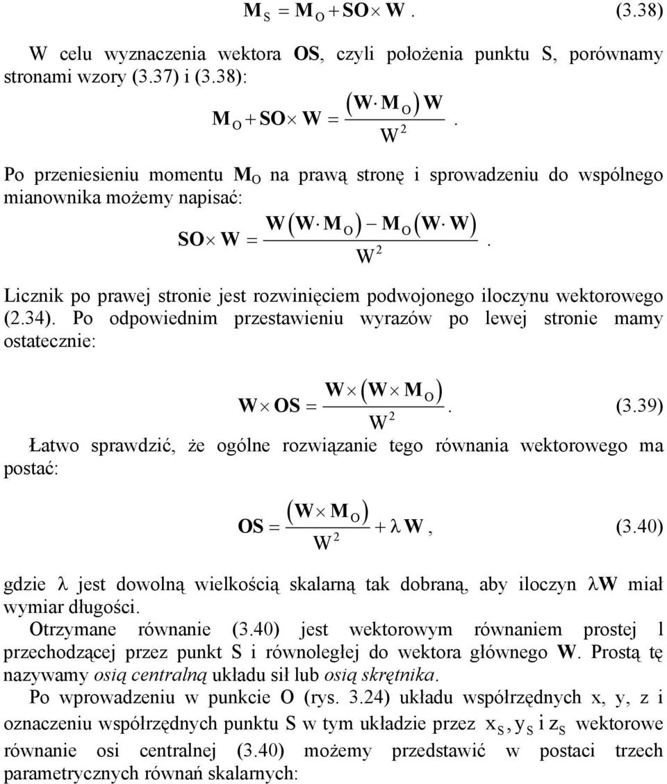 39) 2 Łatwo sprawdić, że ogóle rowiąaie tego rówaia wetorowego ma postać: ( ) + λ, (3.40) 2 gdie λ jest dowolą wielością salarą ta dobraą, ab iloc λ miał wmiar długości. trmae rówaie (3.