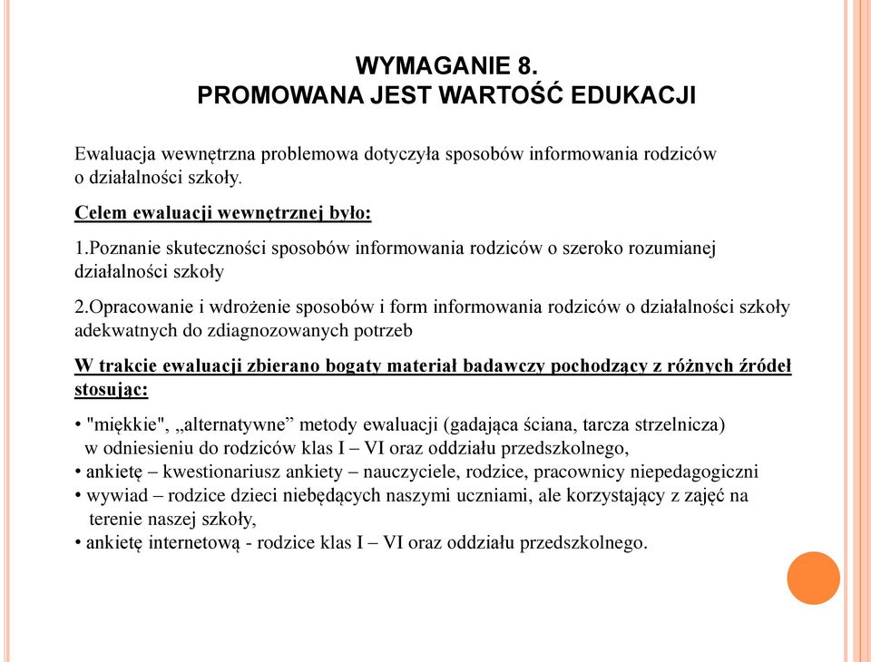 Opracowanie i wdrożenie sposobów i form informowania rodziców o działalności szkoły adekwatnych do zdiagnozowanych potrzeb W trakcie ewaluacji zbierano bogaty materiał badawczy pochodzący z różnych