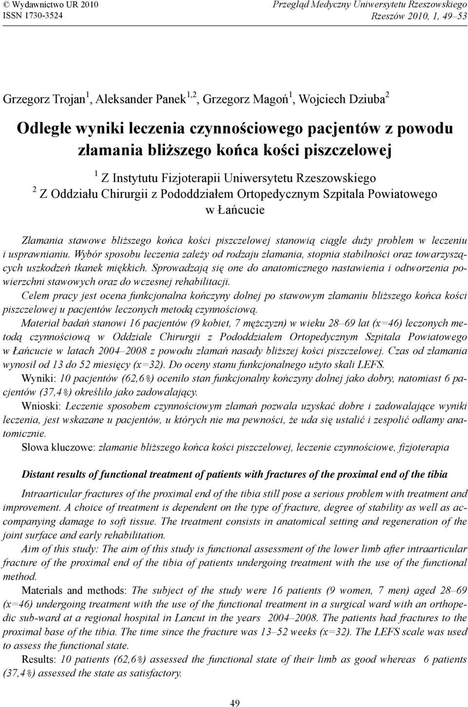 Szpitala Powiatowego w Łańcucie Złamania stawowe bliższego końca kości piszczelowej stanowią ciągle duży problem w leczeniu i usprawnianiu.