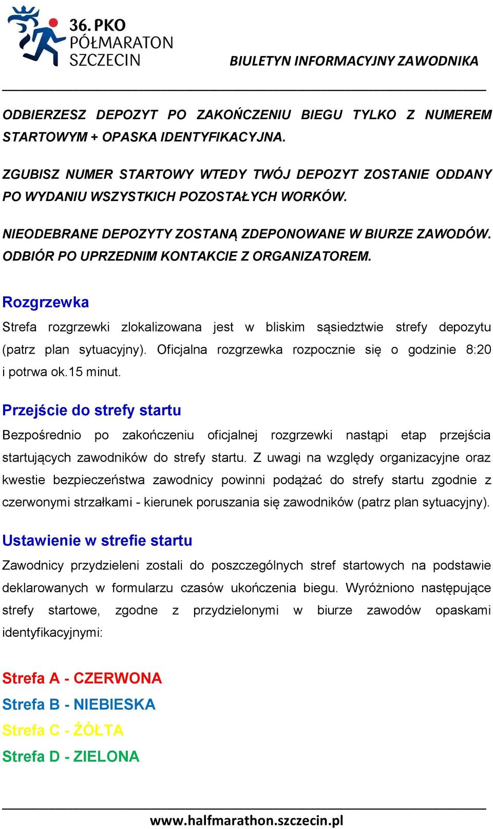 Rozgrzewka Strefa rozgrzewki zlokalizowana jest w bliskim sąsiedztwie strefy depozytu (patrz plan sytuacyjny). Oficjalna rozgrzewka rozpocznie się o godzinie 8:20 i potrwa ok.15 minut.