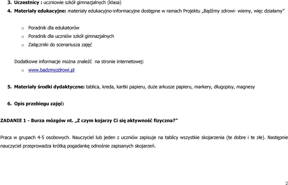 Załączniki do scenariusza zajęć Dodatkowe informacje moŝna znaleźć na stronie internetowej: o www.badzmyzdrowi.pl 5.