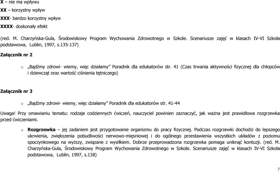 41 (Czas trwania aktywności fizycznej dla chłopców i dziewcząt oraz wartość ciśnienia tętniczego) Załącznik nr 3 o Bądźmy zdrowi- wiemy, więc działamy Poradnik dla edukatorów str. 41-44 Uwaga!