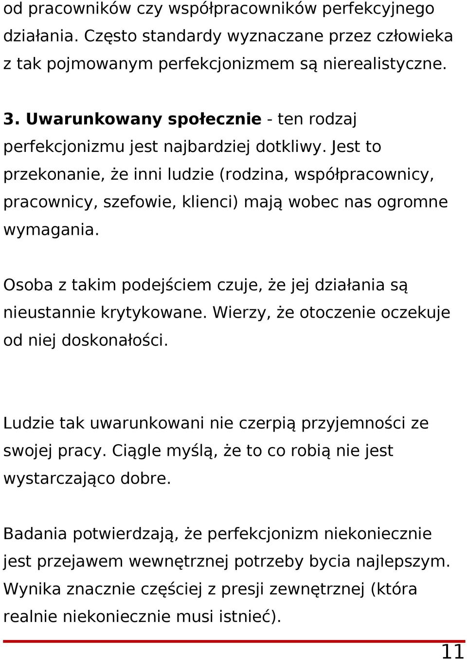 Jest to przekonanie, że inni ludzie (rodzina, współpracownicy, pracownicy, szefowie, klienci) mają wobec nas ogromne wymagania.