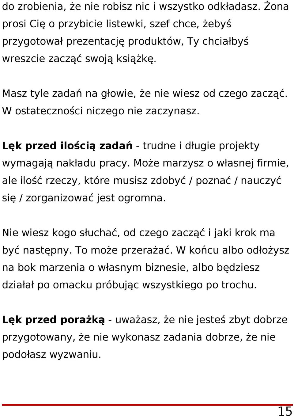 Może marzysz o własnej firmie, ale ilość rzeczy, które musisz zdobyć / poznać / nauczyć się / zorganizować jest ogromna. Nie wiesz kogo słuchać, od czego zacząć i jaki krok ma być następny.